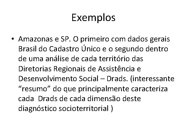 Exemplos • Amazonas e SP. O primeiro com dados gerais Brasil do Cadastro Único