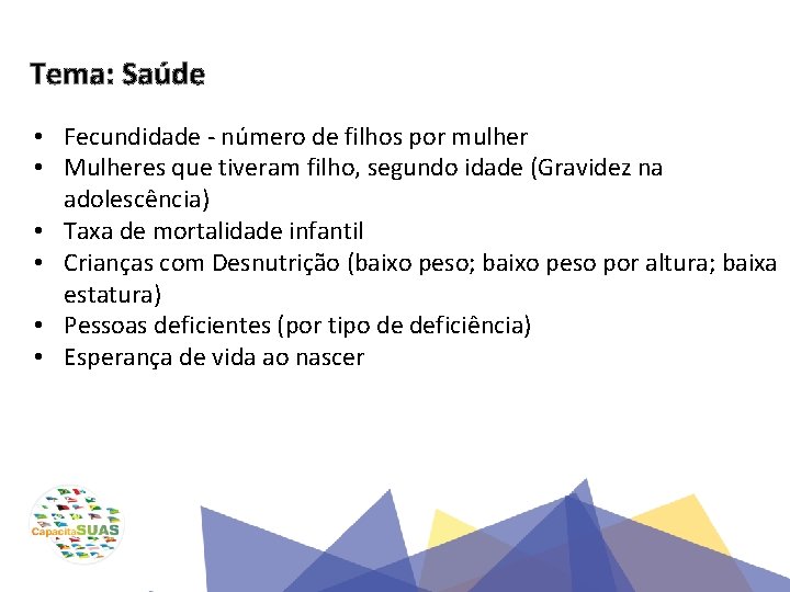 Tema: Saúde • Fecundidade - número de filhos por mulher • Mulheres que tiveram