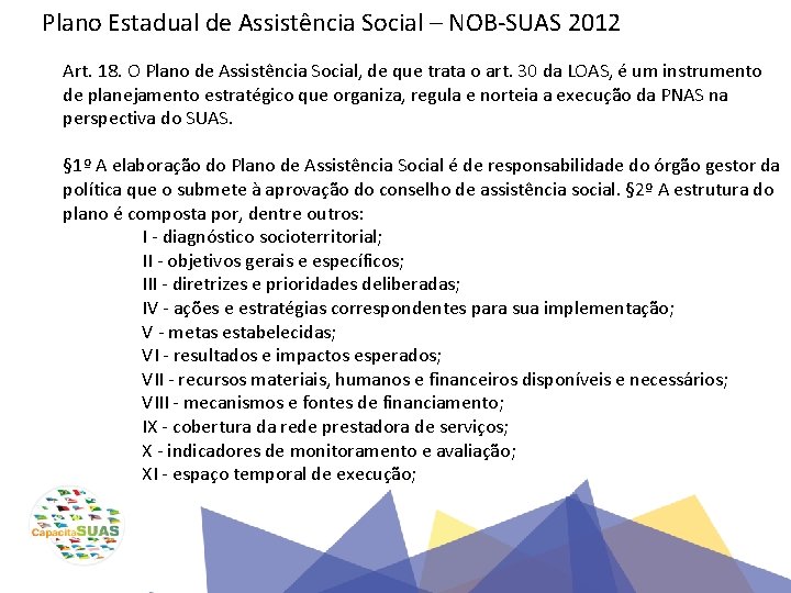 Plano Estadual de Assistência Social – NOB-SUAS 2012 Art. 18. O Plano de Assistência