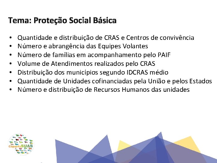 Tema: Proteção Social Básica • • Quantidade e distribuição de CRAS e Centros de