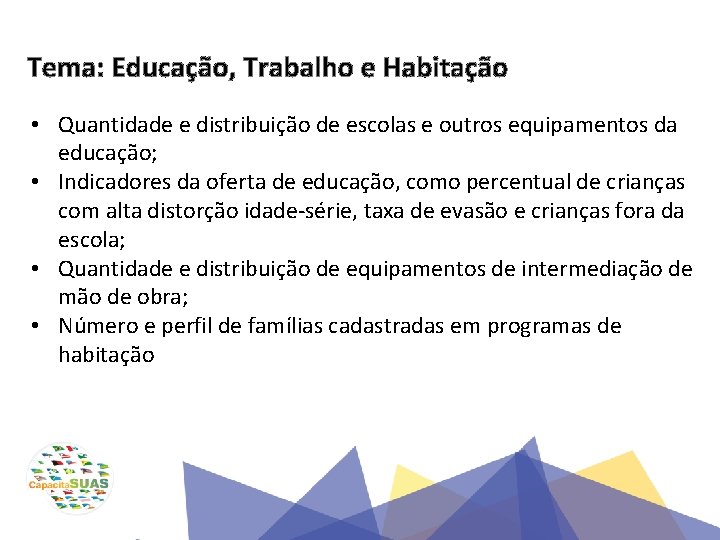 Tema: Educação, Trabalho e Habitação • Quantidade e distribuição de escolas e outros equipamentos