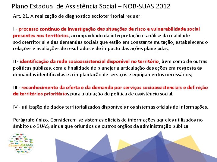 Plano Estadual de Assistência Social – NOB-SUAS 2012 Art. 21. A realização de diagnóstico