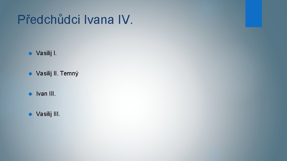 Předchůdci Ivana IV. Vasilij II. Temný Ivan III. Vasilij III. 