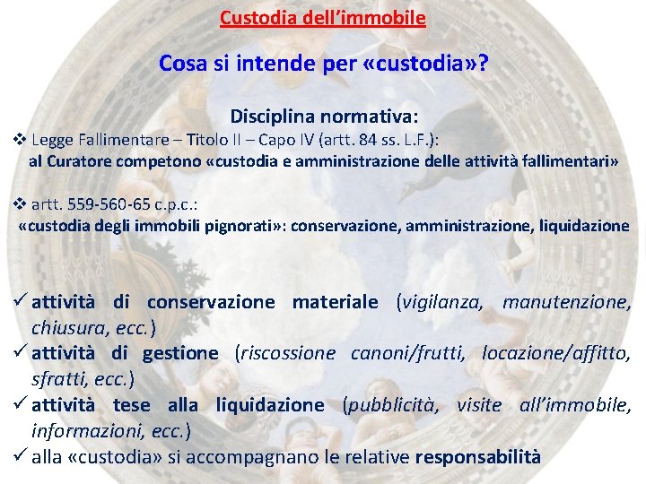 Custodia dell’immobile Cosa si intende per «custodia» ? Disciplina normativa: v Legge Fallimentare –