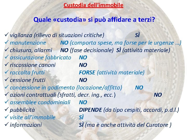Custodia dell’immobile Quale «custodia» si può affidare a terzi? ü vigilanza (rilievo di situazioni