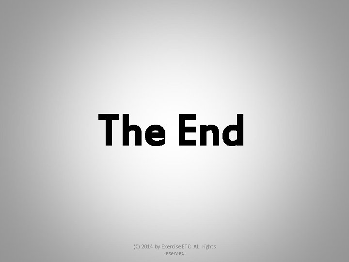 The End (C) 2014 by Exercise ETC. ALl rights reserved. 