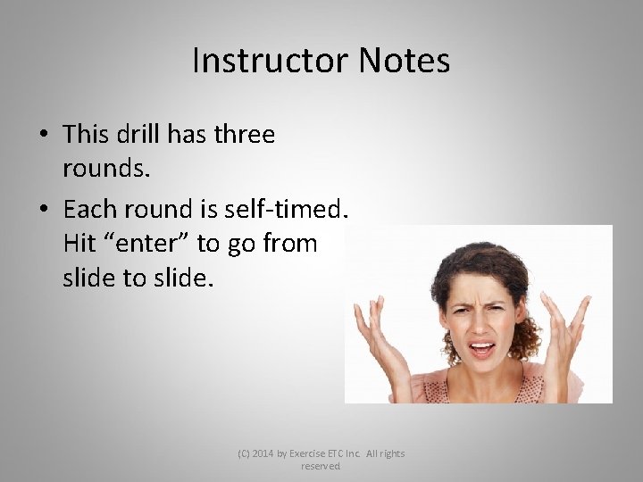 Instructor Notes • This drill has three rounds. • Each round is self-timed. Hit