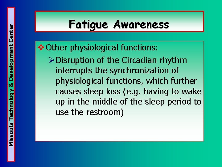 Missoula Technology & Development Center Fatigue Awareness v Other physiological functions: ØDisruption of the Missoula Technology & Development Center Fatigue Awareness v Other physiological functions: ØDisruption of the