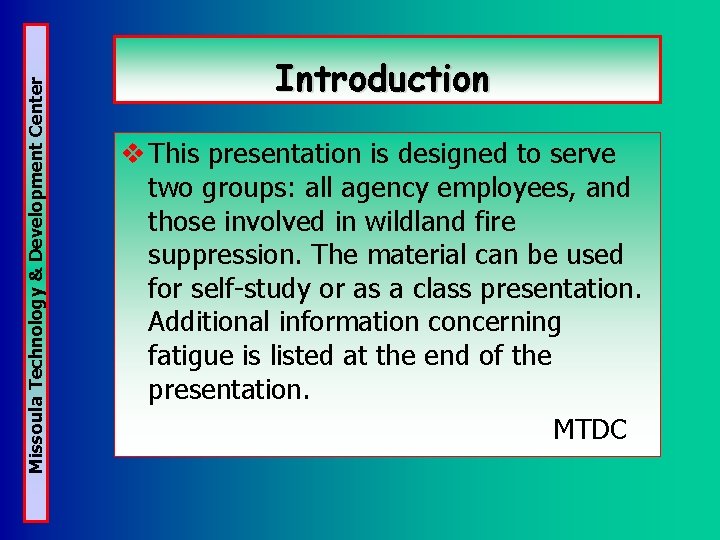 Missoula Technology & Development Center Introduction v This presentation is designed to serve two