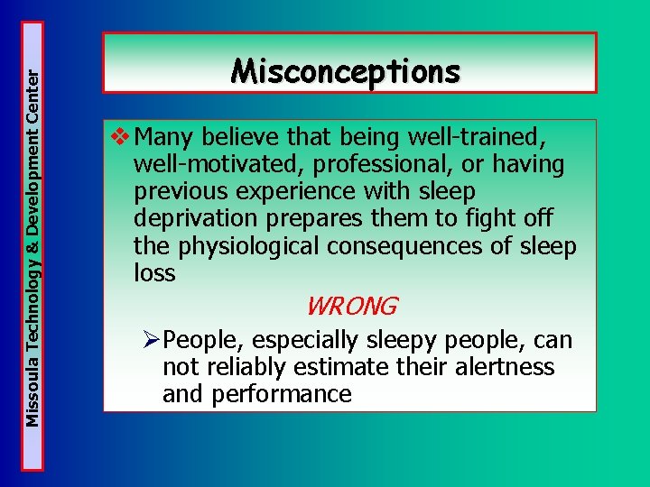 Missoula Technology & Development Center Misconceptions v Many believe that being well-trained, well-motivated, professional,