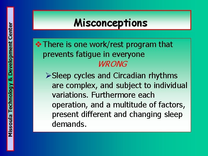 Missoula Technology & Development Center Misconceptions v There is one work/rest program that prevents