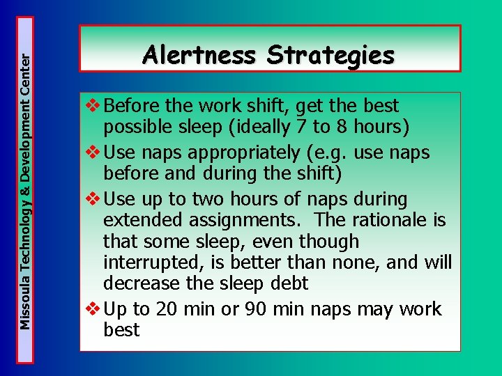 Missoula Technology & Development Center Alertness Strategies v Before the work shift, get the