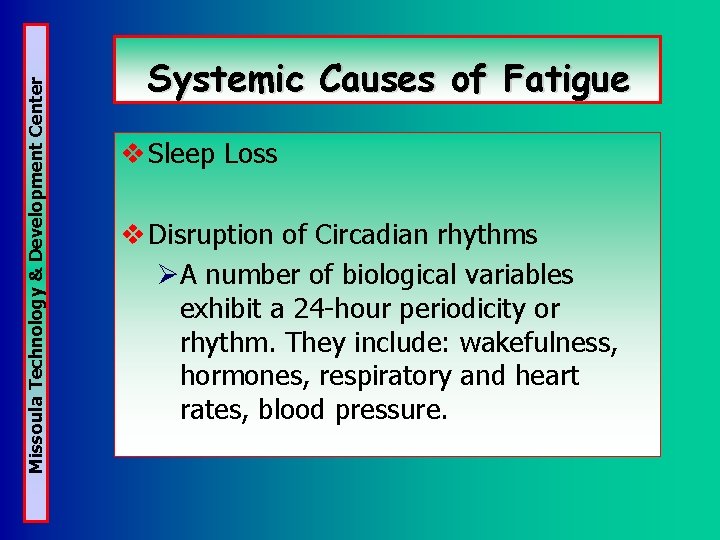 Missoula Technology & Development Center Systemic Causes of Fatigue v Sleep Loss v Disruption Missoula Technology & Development Center Systemic Causes of Fatigue v Sleep Loss v Disruption