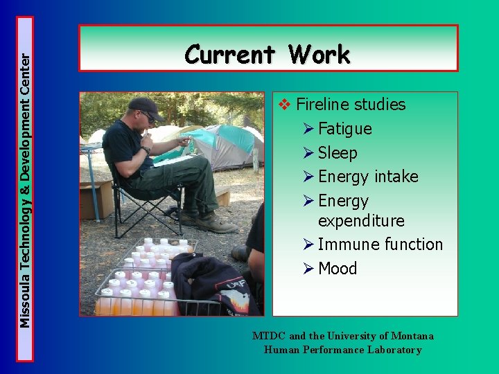 Missoula Technology & Development Center Current Work v Fireline studies Ø Fatigue Ø Sleep