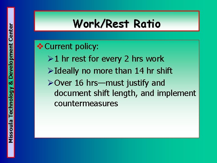 Missoula Technology & Development Center Work/Rest Ratio v Current policy: Ø 1 hr rest