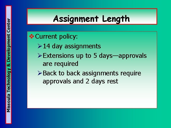 Missoula Technology & Development Center Assignment Length v Current policy: Ø 14 day assignments Missoula Technology & Development Center Assignment Length v Current policy: Ø 14 day assignments