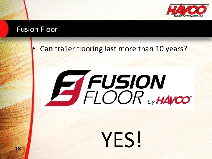 Fusion Floor • Can trailer flooring last more than 10 years? 18 YES! 