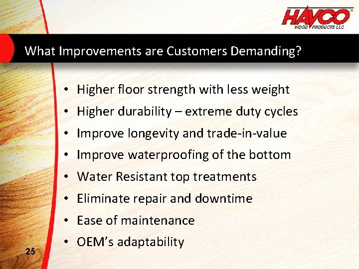 What Improvements are Customers Demanding? • Higher floor strength with less weight • Higher