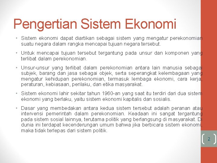 Pengertian Sistem Ekonomi • Sistem ekonomi dapat diartikan sebagai sistem yang mengatur perekonomian suatu