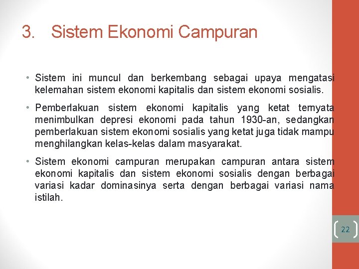 3. Sistem Ekonomi Campuran • Sistem ini muncul dan berkembang sebagai upaya mengatasi kelemahan