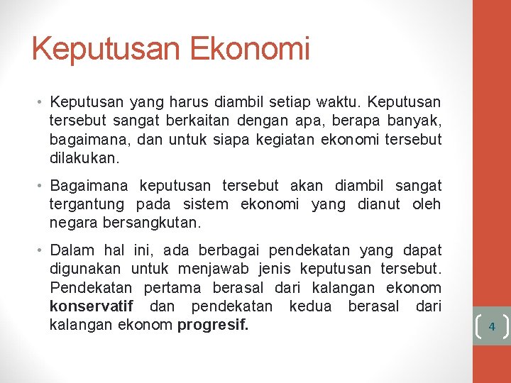 Keputusan Ekonomi • Keputusan yang harus diambil setiap waktu. Keputusan tersebut sangat berkaitan dengan