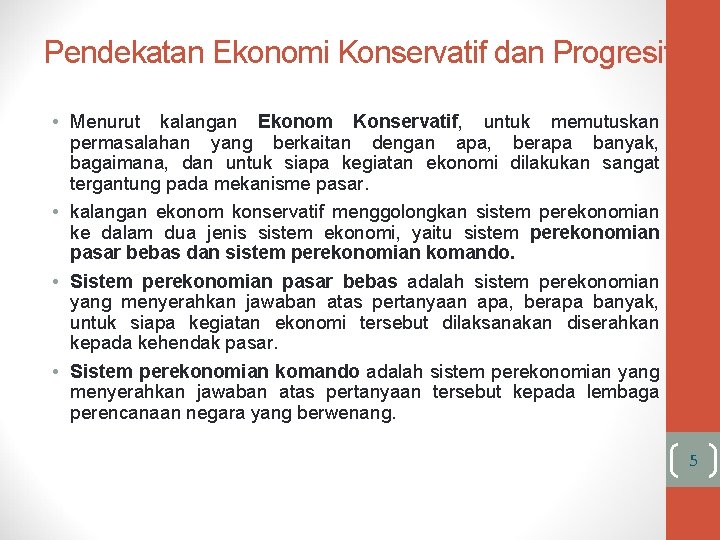 Pendekatan Ekonomi Konservatif dan Progresif • Menurut kalangan Ekonom Konservatif, untuk memutuskan permasalahan yang