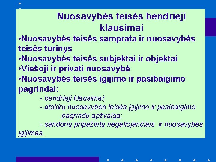 Nuosavybės teisės bendrieji klausimai • Nuosavybės teisės samprata ir nuosavybės teisės turinys • Nuosavybės