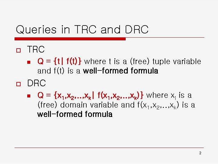 Queries in TRC and DRC o TRC o Q = {t| f(t)} where t Queries in TRC and DRC o TRC o Q = {t| f(t)} where t