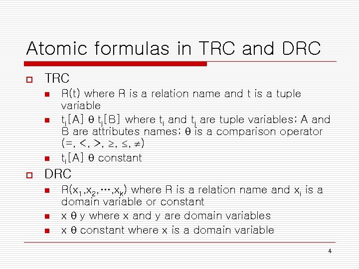 Atomic formulas in TRC and DRC o TRC o R(t) where R is a Atomic formulas in TRC and DRC o TRC o R(t) where R is a