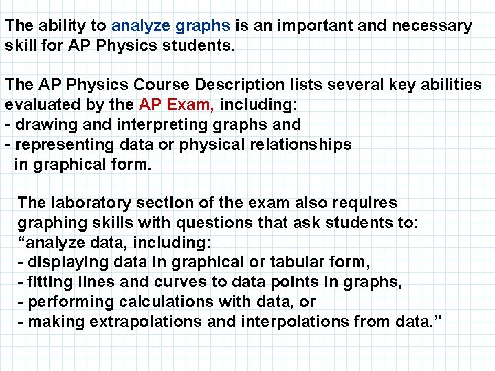 The ability to analyze graphs is an important and necessary skill for AP Physics