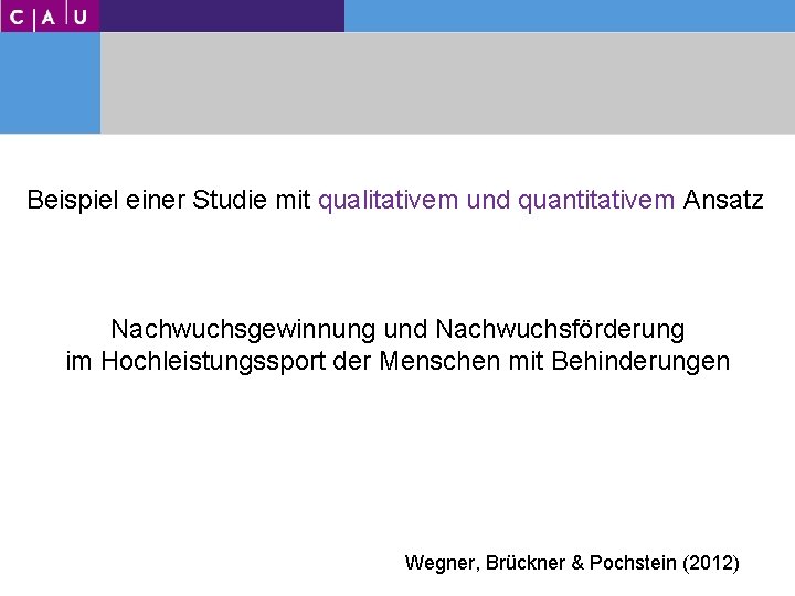 Universität zu Kiel Institut für Sportwissenschaft Beispiel einer Studie mit qualitativem und quantitativem Ansatz