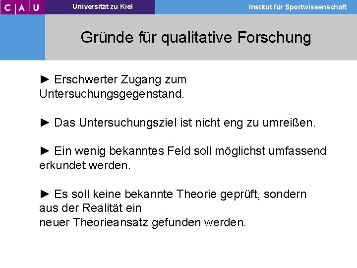Universität zu Kiel Institut für Sportwissenschaft Gründe für qualitative Forschung ► Erschwerter Zugang zum