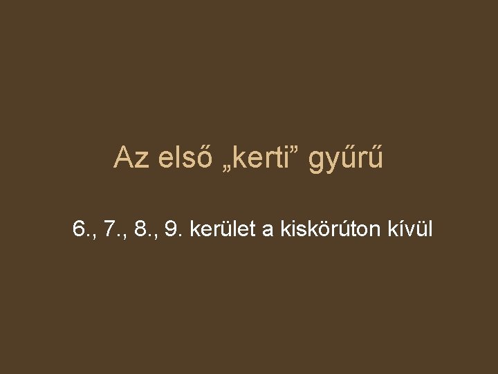 Az első „kerti” gyűrű 6. , 7. , 8. , 9. kerület a kiskörúton