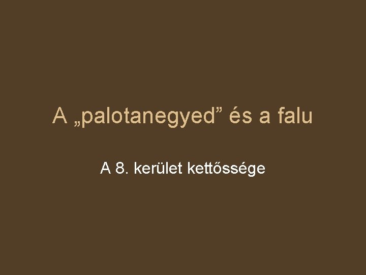A „palotanegyed” és a falu A 8. kerület kettőssége 