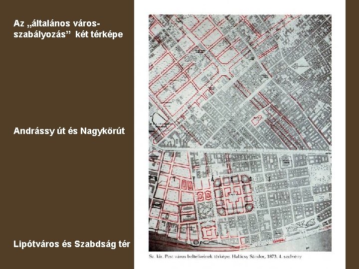 Az „általános városszabályozás” két térképe Andrássy út és Nagykörút Lipótváros és Szabdság tér 