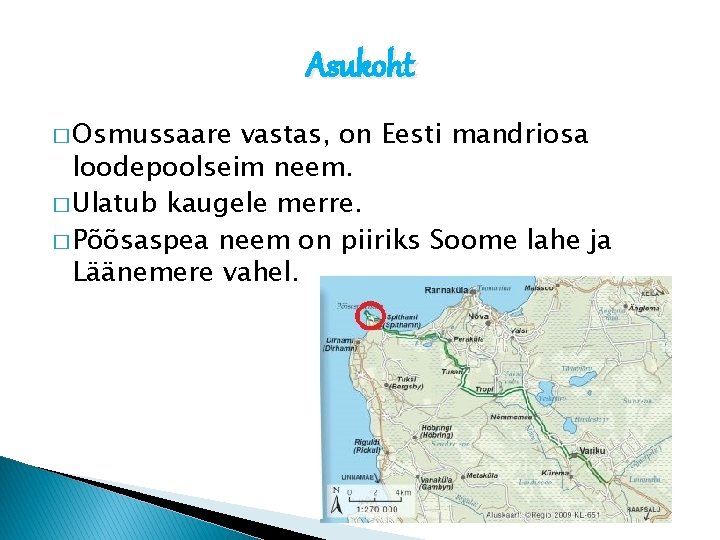 Asukoht � Osmussaare vastas, on Eesti mandriosa loodepoolseim neem. � Ulatub kaugele merre. �