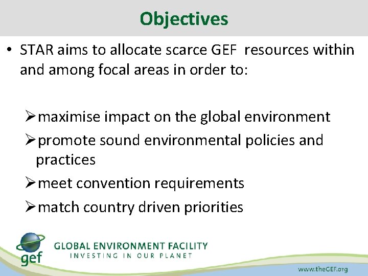 Objectives • STAR aims to allocate scarce GEF resources within and among focal areas