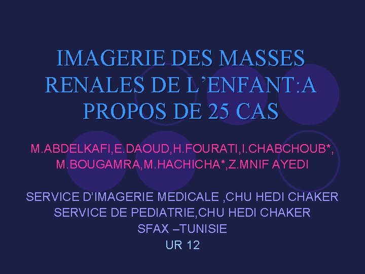 IMAGERIE DES MASSES RENALES DE L’ENFANT: A PROPOS DE 25 CAS M. ABDELKAFI, E.