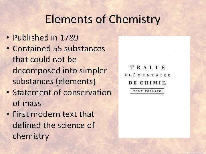 Elements of Chemistry • Published in 1789 • Contained 55 substances that could not