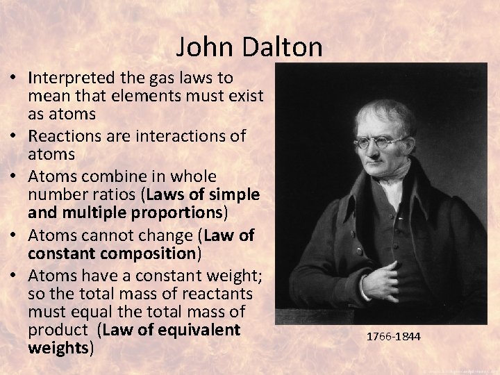 John Dalton • Interpreted the gas laws to mean that elements must exist as