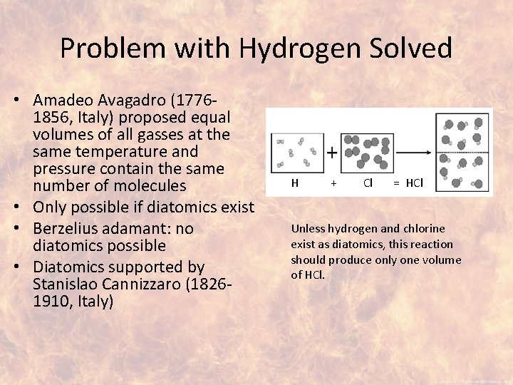 Problem with Hydrogen Solved • Amadeo Avagadro (17761856, Italy) proposed equal volumes of all