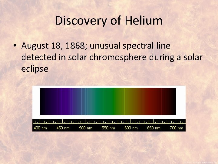 Discovery of Helium • August 18, 1868; unusual spectral line detected in solar chromosphere