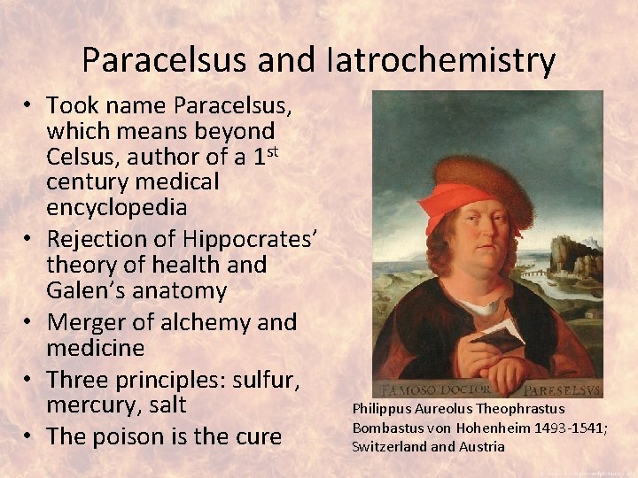 Paracelsus and Iatrochemistry • Took name Paracelsus, which means beyond Celsus, author of a