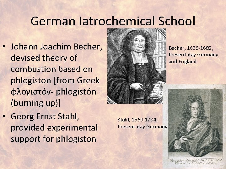 German Iatrochemical School • Johann Joachim Becher, devised theory of combustion based on phlogiston