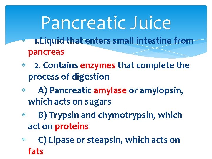 Pancreatic Juice 1. Liquid that enters small intestine from pancreas 2. Contains enzymes that