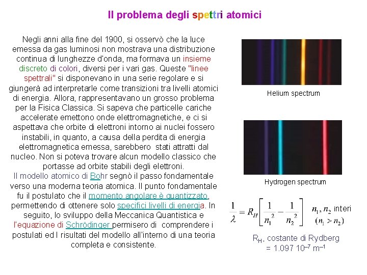 Il problema degli spettri atomici Negli anni alla fine del 1900, si osservò che