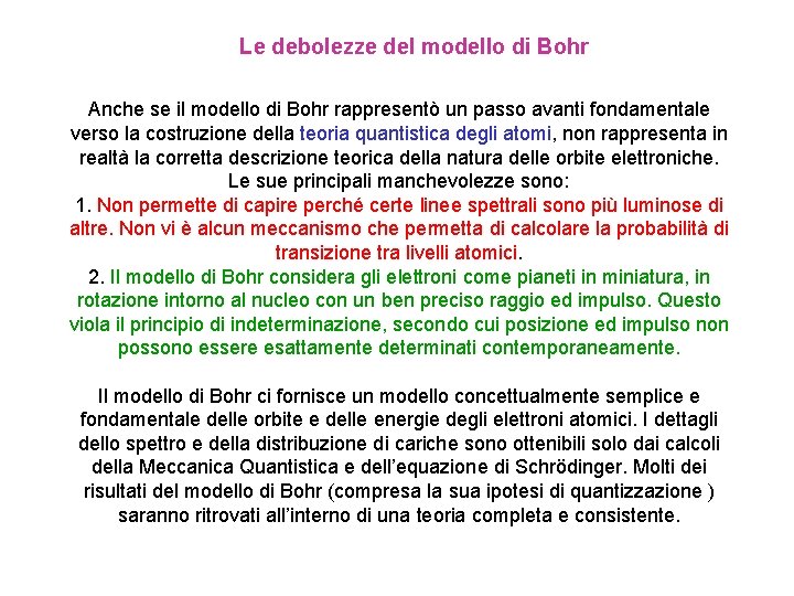 Le debolezze del modello di Bohr Anche se il modello di Bohr rappresentò un