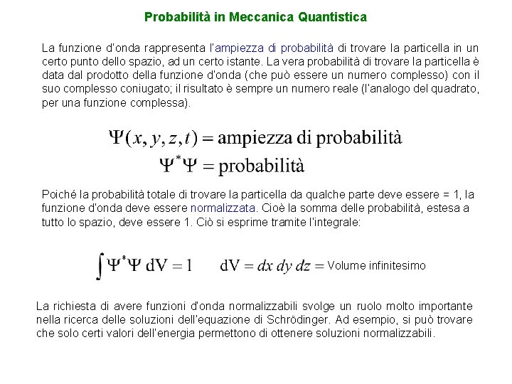 Probabilità in Meccanica Quantistica La funzione d’onda rappresenta l’ampiezza di probabilità di trovare la