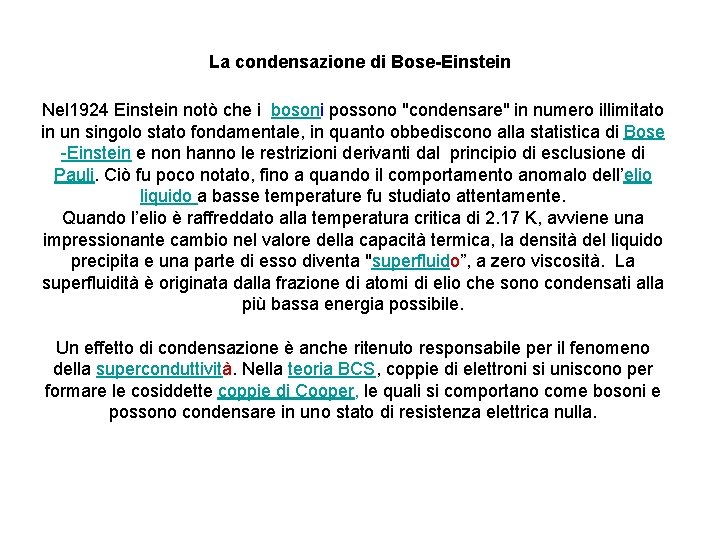 La condensazione di Bose-Einstein Nel 1924 Einstein notò che i bosoni possono "condensare" in