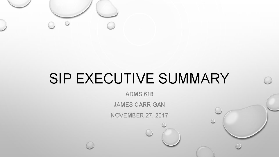 SIP EXECUTIVE SUMMARY ADMS 618 JAMES CARRIGAN NOVEMBER 27, 2017 